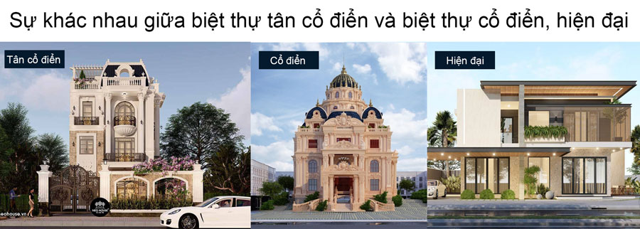 Sự khác biệt giữa biệt thự Tân Cổ Điển và biệt thự cổ điển, hiện đại